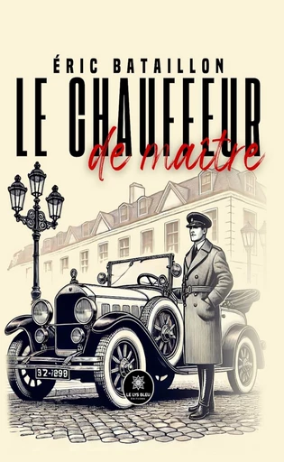 Le chauffeur de maître - Éric Bataillon - Le Lys Bleu Éditions