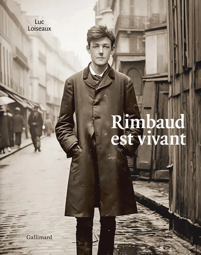 Rimbaud est vivant - Luc Loiseaux - Editions Gallimard