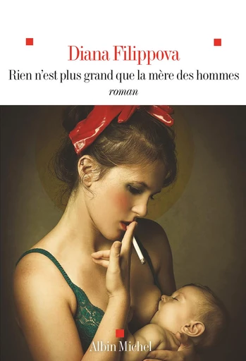 Rien n'est plus grand que la mère des hommes - Diana Filippova - Albin Michel