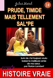 Prude, timide mais tellement sal*pe, suivi de : J’ai toujours voulu baiser la meilleure amie de ma sœur [Histoire Vraie]