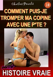 Comment puis-je tromper ma copine avec une p*te ? [Histoire Vraie]