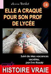 Elle a craqué pour son prof de lycée, suivi de Mes vacances secrètes [Histoire Vraie]