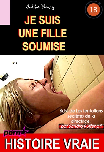 Je suis une fille soumise, suivi de Les tentations secrètes de la directrice [Histoire Vraie] - Lisa Ruiz, Sandra Ruffenati - Ink book