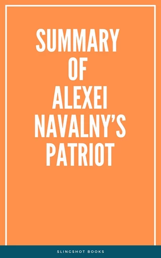 Summary of Alexei Navalny’s Patriot -  Slingshot Books - Slingshot Books