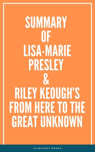 Summary of Lisa-Marie Presley & Riley Keough’s From Here to the Great Unknown -  Slingshot Books - Slingshot Books