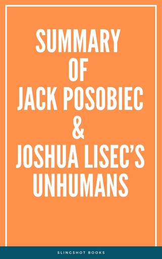 Summary of Jack Posobiec & Joshua Lisec’s Unhumans -  Slingshot Books - Slingshot Books