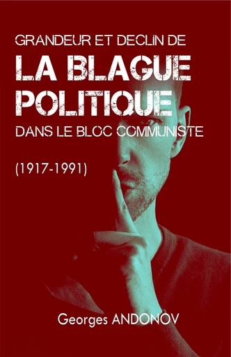 Grandeur et déclin de la blague politique dans le bloc communiste (1917-1991) - Georges Andonov - Librinova