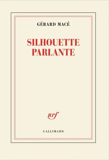 Silhouette parlante - Gérard Macé - Editions Gallimard