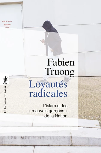 Loyautés radicales - Fabien Truong - La Découverte