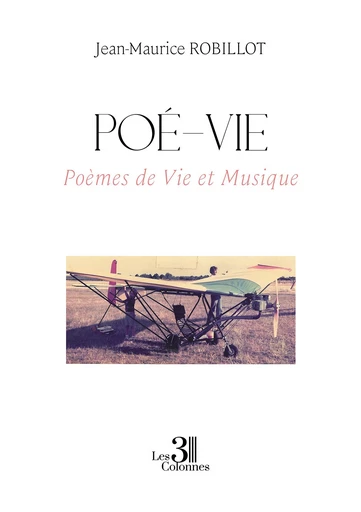 Poé-vie - Jean-Maurice Robillot - Éditions les 3 colonnes