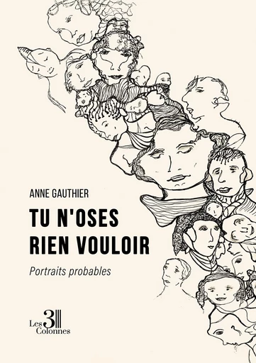 Tu n'oses rien vouloir – Portraits probables - Gauthier Anne - Éditions les 3 colonnes