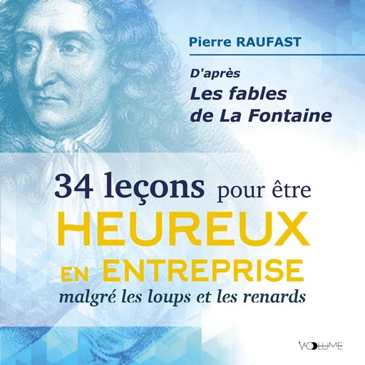 34 Leçons pour être heureux en entreprise malgré les loups et les renards - Pierre Raufast - VOolume