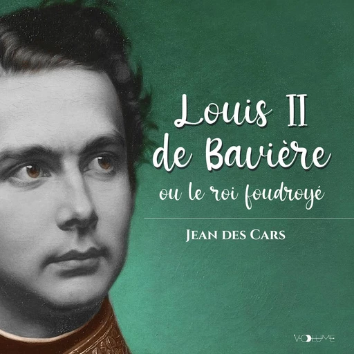 Louis II de Bavière - Jean Des Cars - VOolume