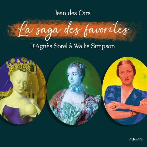 La Saga des favorites. D'Agnès Sorel à Wallis Simpson - Jean Des Cars - VOolume