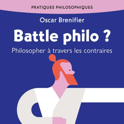 Battle philo ? Philosopher à travers les contraires - Oscar Brenifier - VOolume