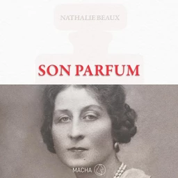 Son parfum. Le roman inspiré de la vie d'Ernest Beaux, créateur du N°5 de CHANEL