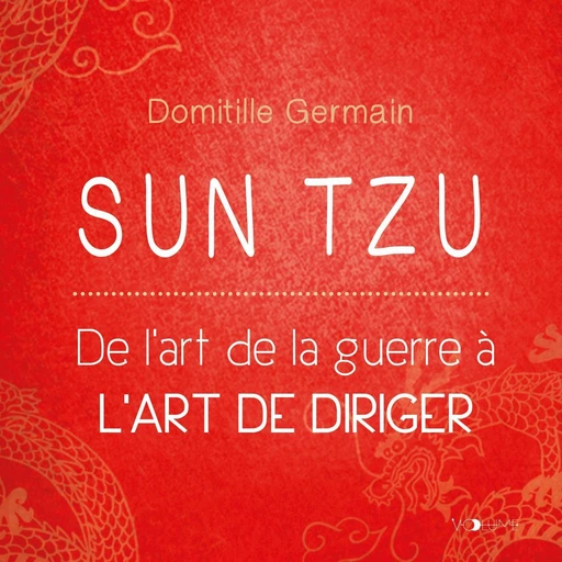 Sun Tzu. De l'art de la guerre à l'art de diriger - Domitille Germain - VOolume