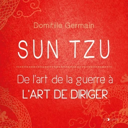 Sun Tzu. De l'art de la guerre à l'art de diriger