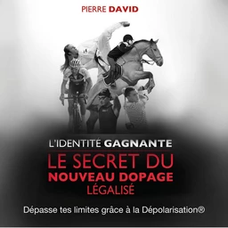 L'identité gagnante. Le secret du nouveau dopage légalisé