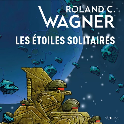 Les Étoiles solitaires - Roland C. Wagner - VOolume