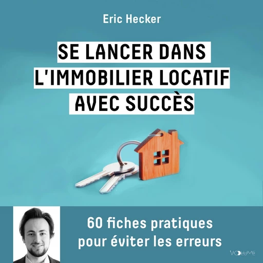 Se lancer dans l'immobilier locatif avec succès - Eric Hecker - VOolume