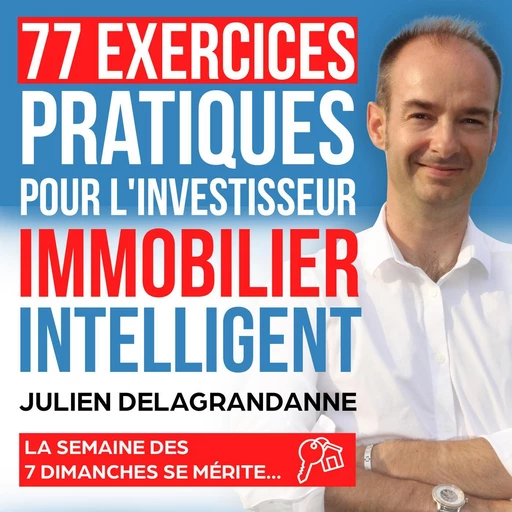 77 exercices pratiques pour l'investisseur immobilier intelligent - Julien Delagrandanne - VOolume