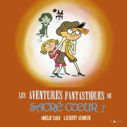 Les aventures fantastiques de Sacré-Coeur (L'Intégrale 1)