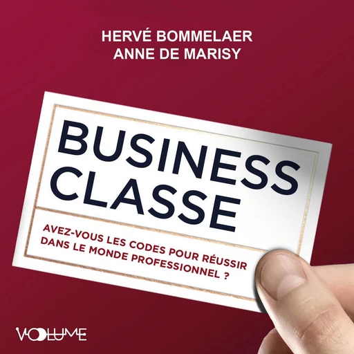 Business classe. Avez-vous les codes pour réussir dans le monde professionnel ? - Anne de Marisy - VOolume