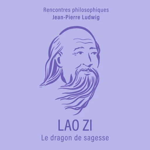 Lao Zi. Le dragon de sagesse - Jean-Pierre Ludwig - VOolume