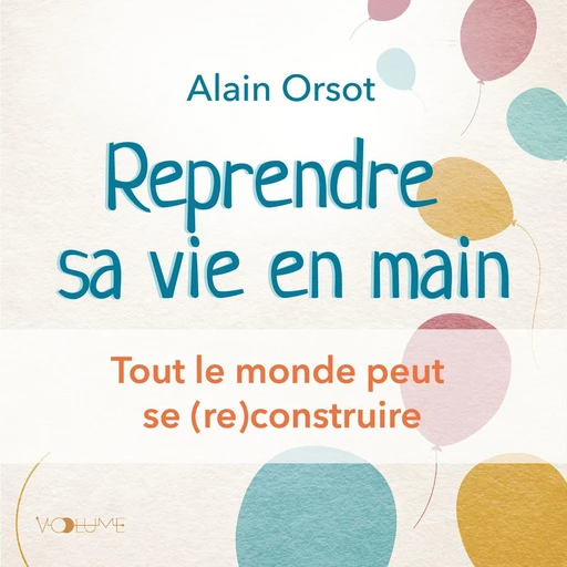 Reprendre sa vie en main - Alain Orsot - VOolume