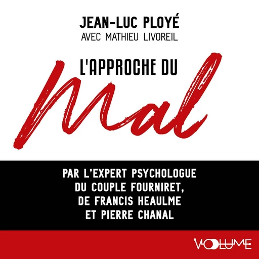 L'approche du mal. Par l'expert psychologique du couple Fourniret, de Francis Heaulme et Pierre Chanal - Jean-Luc Ployé - VOolume