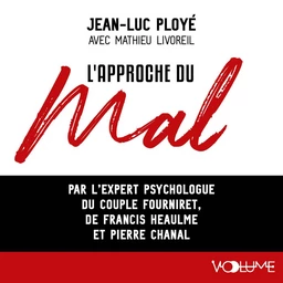 L'approche du mal. Par l'expert psychologique du couple Fourniret, de Francis Heaulme et Pierre Chanal