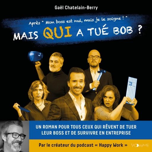 Mais qui a tué Bob ? Un roman pour tous ceux qui rêvent de tuer leur boss ... - Gaël Chatelain-Berry - VOolume