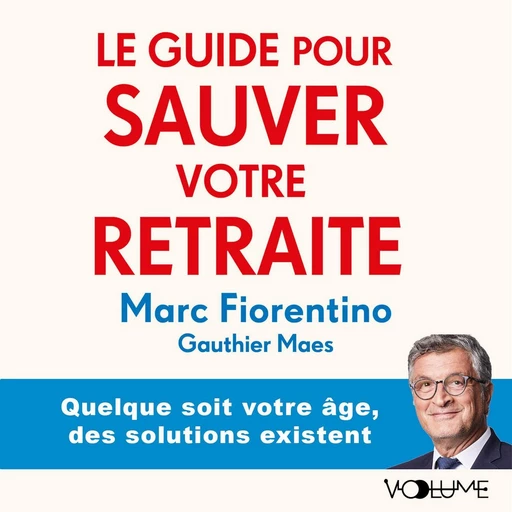 Le Guide pour sauver votre retraite - Marc Fiorentino - VOolume