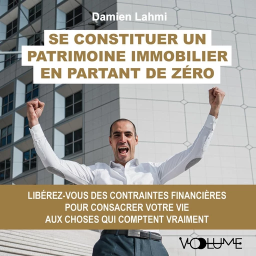 Se constituer un patrimoine immobilier en partant de zéro - Damien Lahmi - VOolume