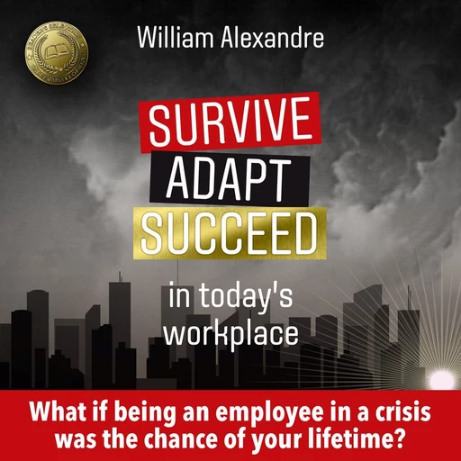 Survive Adapt Succeed in Today's Workplace - William Alexandre - VOolume