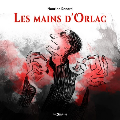 Les mains d'Orlac - Maurice Renard - VOolume