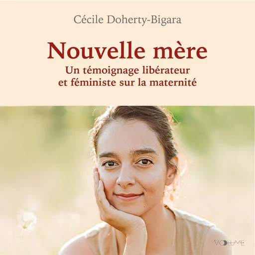 Nouvelle mère. Un témoignage féministe et libérateur sur la maternité - Cécile Doherty-Bigara - VOolume