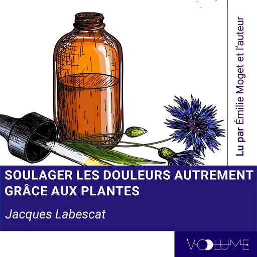 Soulager les douleurs autrement par les plantes - Jacques Labescat - VOolume