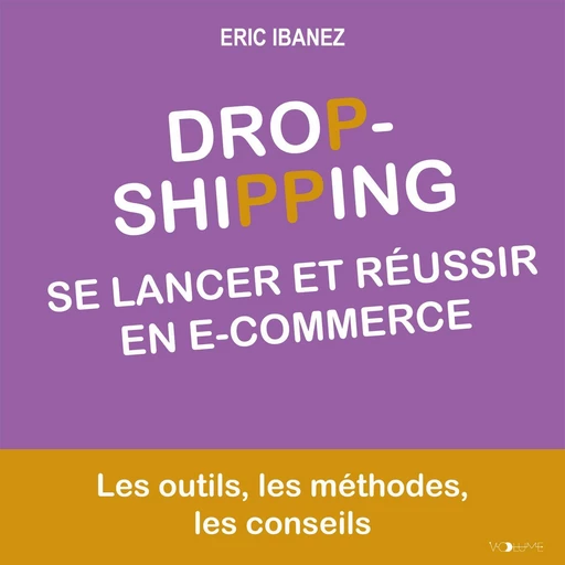 Dropshipping. Se lancer et réussir en E-commerce - Eric Ibanez - VOolume