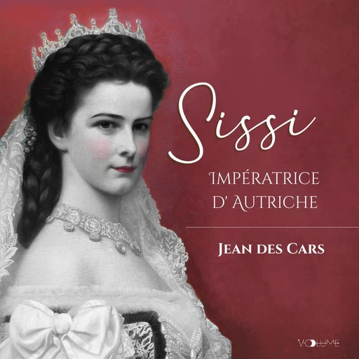 Sissi. Impératrice d'Autriche - Jean Des Cars - VOolume