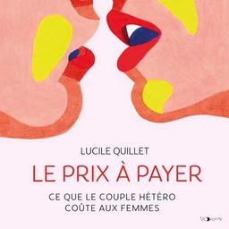 Le prix à payer. Ce que le couple hétéro coûte aux femmes