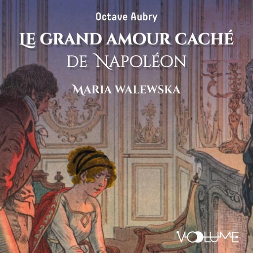 Le grand amour caché de Napoléon. Maria Walewska - Octave Aubry - VOolume