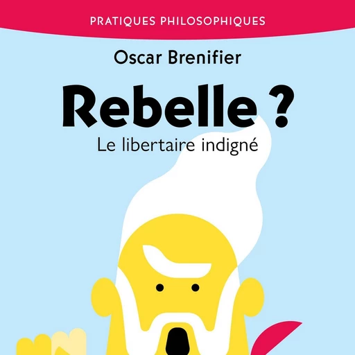 Rebelle ? Le libertaire indigné - Oscar Brenifier - VOolume