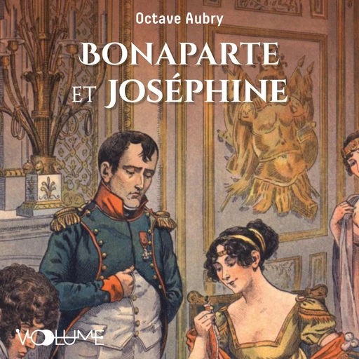 Bonaparte et Joséphine. Le roman de Napoléon - Octave Aubry - VOolume