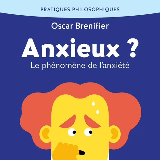 Anxieux ? Phénomène de l'anxiété - Oscar Brenifier - VOolume