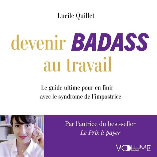 Devenir badass au travail. Le guide ultime pour en finir avec le syndrome de l'impostrice - Lucile Quillet - VOolume