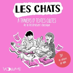 Les Chats. À travers 17 textes cultes commentés de la littérature classique