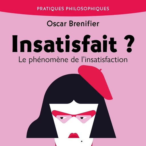 Insatisfait ? Phénomène de la satisfaction et de l'insatisfaction - Oscar Brenifier - VOolume