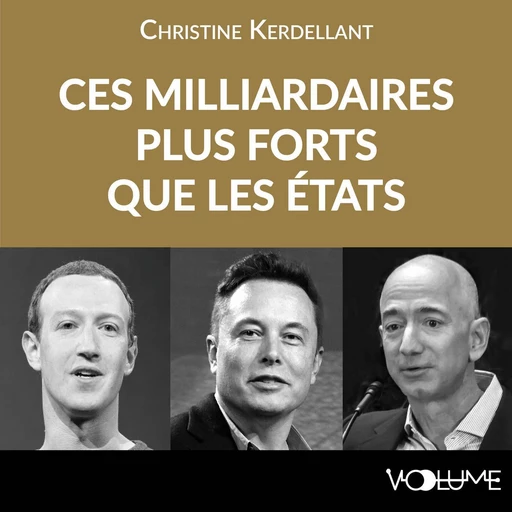 Ces milliardaires plus forts que les États - Christine Kerdellant - VOolume